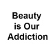 Beauty is our addiction